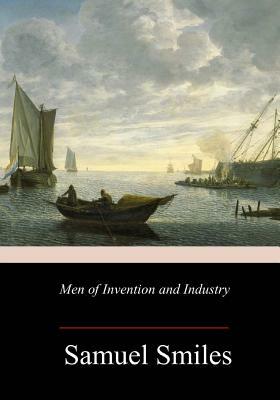 Men of Invention and Industry by Samuel Smiles