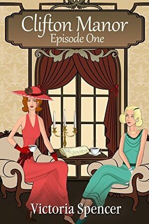 Clifton Manor - Episode One by Victoria Spencer