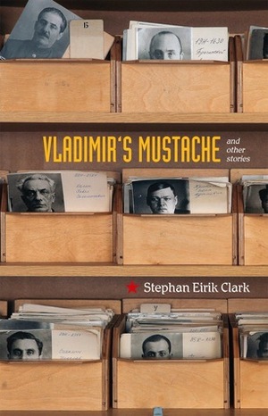 Vladimir's Mustache: And Other Stories by Stephan Eirik Clark