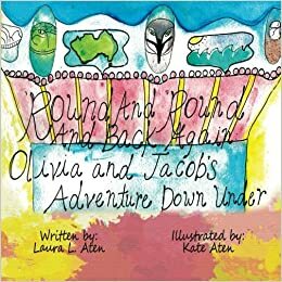 Round and 'Round and Back Again: Jacob and Olivia's Journey Down Under by Kate Aten, Laura L. Aten