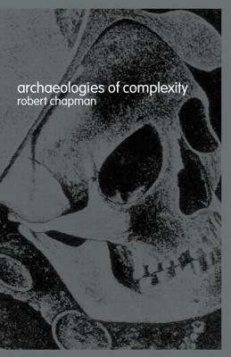 Archaeologies of Complexity by Robert Chapman