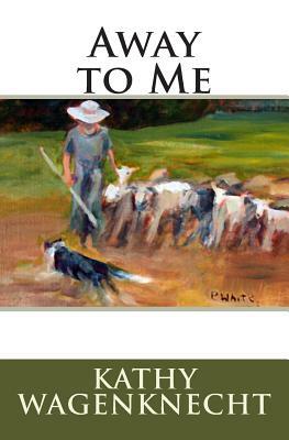Away to Me by Kathy Wagenknecht