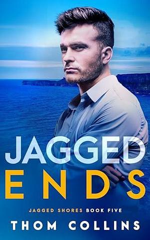 Jagged Ends by Thom Collins, Thom Collins