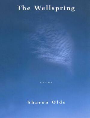 The Wellspring: Poems by Sharon Olds