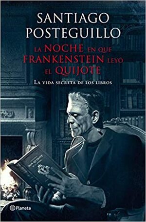 La noche en que Frankenstein leyó el Quijote by Santiago Posteguillo