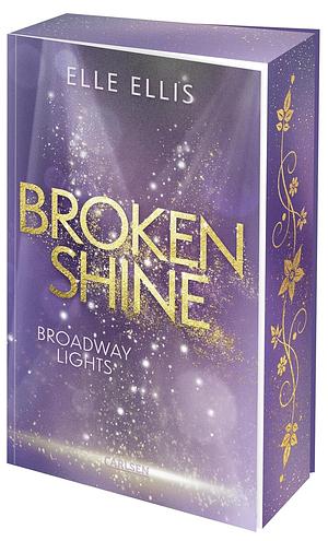 Broadway Lights 1: Broken Shine: Funkensprühende Haters to Lovers Romance zwischen einer aufstrebenden Musicaldarstellerin und einem Broadway-Sänger by Elle Ellis