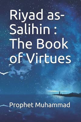 Riyad as-Salihin: The Book of Virtues: &#1603;&#1578;&#1575;&#1576; &#1575;&#1604;&#1601;&#1590;&#1575;&#1574;&#1604; by Prophet Muhammad