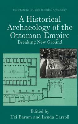 A Historical Archaeology of the Ottoman Empire: Breaking New Ground by 