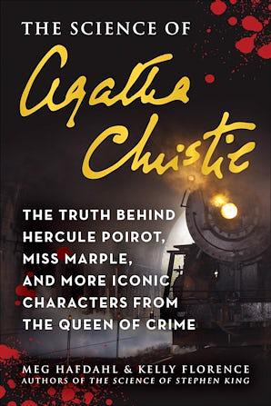 The Science of Agatha Christie: The Truth Behind Hercule Poirot, Miss Marple, and More Iconic Characters from the Queen of Crime by Kelly Florence, Meg Hafdahl