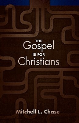 The Gospel Is for Christians by Mitchell L. Chase