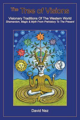 The Tree of Visions: Visionary Traditions of the Western World by David Nez
