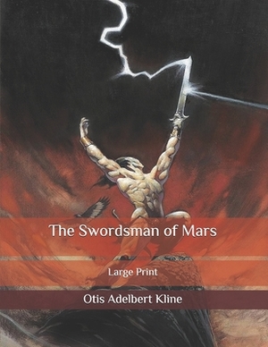 The Swordsman of Mars: Large Print by Otis Adelbert Kline