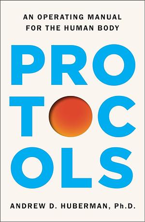 Protocols: An Operating Manual for the Human Body by Andrew Huberman