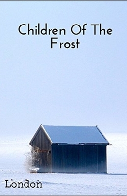 Children of the Frost Illustrated by Jack London