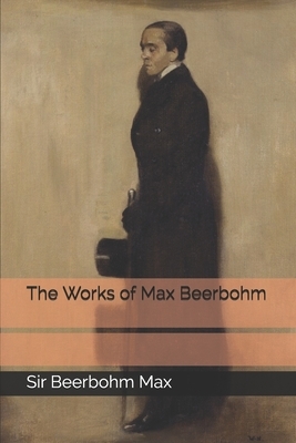 The Works of Max Beerbohm by Max Beerbohm