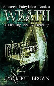 Wrath: A Sleeping Beauty Retelling by Jay Leigh Brown