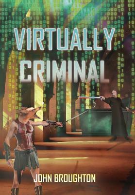 Virtually Criminal by John Broughton