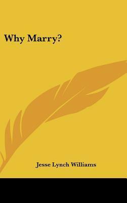 Why Marry? by Jesse Lynch Williams