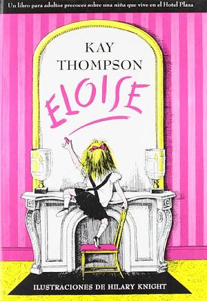 Eloise (Un Libro Para Adultos Precoces Sobre Una Niña Que Vive En El Hotel Plaza) by Kay Thompson