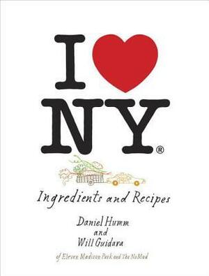 I Love New York: Ingredients and Recipes by Francesco Tonelli, Daniel Humm, Will Guidara