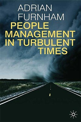 People Management in Turbulent Times by A. Furnham