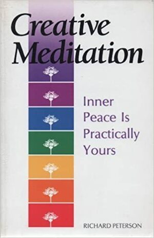 Creative Meditation: Inner Peace is Practically Yours by Richard Peterson