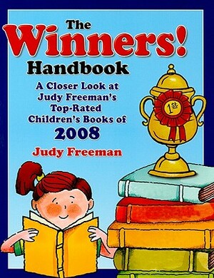 The Winners! Handbook: A Closer Look at Judy Freeman's 100+ Top-Rated Children's Books of 2008 for Grades K-6 by Judy Freeman