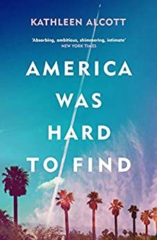 America Was Hard To Find by Kathleen Alcott