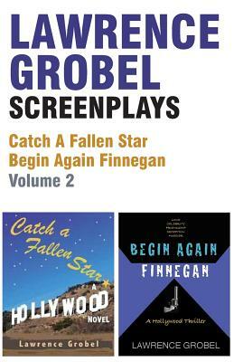 Screenplays: Catch A Fallen Star & Begin Again Finnegan (Vol. 2) by Lawrence Grobel