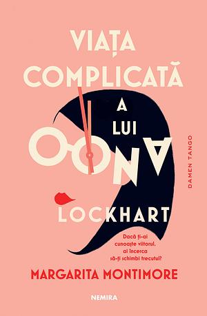Viața complicată a lui Oona Lockhart by Margarita Montimore