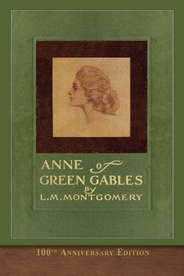 Anne of Green Gables (100th Anniversary Edition): Illustrated Classic by L.M. Montgomery