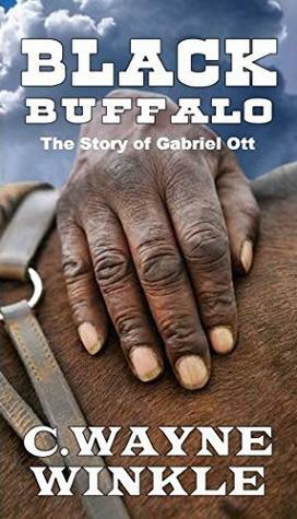 Black Buffalo: The Story of Gabriel Ott by C. Wayne Winkle