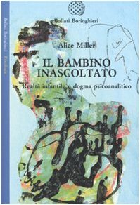 Il bambino inascoltato: Realtà infantile e dogma psicoanalitico by Alice Miller