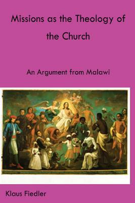 Missions as the Theology of the Church. an Argument from Malawi by Klaus Fiedler