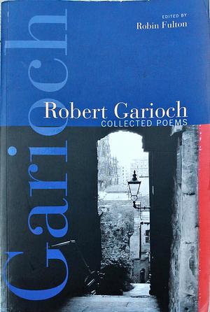 Robert Garioch: Collected Poems by Robert Garioch