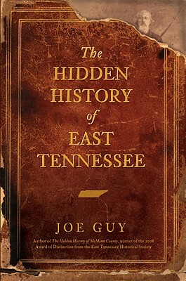 The Hidden History of East Tennessee by Joe Guy