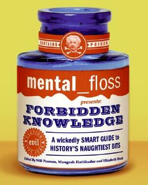 mental floss presents Forbidden Knowledge: A Wickedly Smart Guide to History's Naughtiest Bits by Will Pearson
