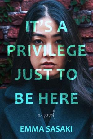 It's a Privilege Just to Be Here by Emma Sasaki