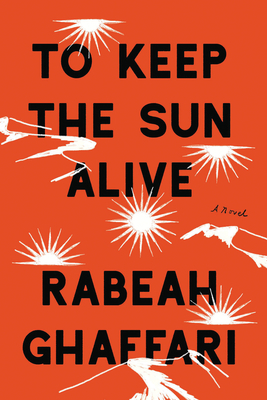 To Keep the Sun Alive by Rabeah Ghaffari