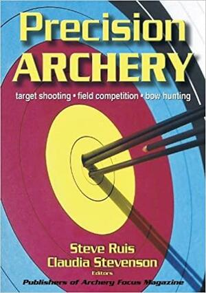 Precision Archery by Claudia Stevenson, Steve Ruis
