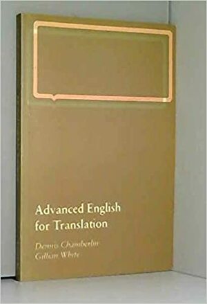 Advanced English for Translation by Gillian White, Dennis Chamberlain