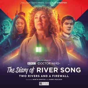 The Diary of River Song: Series 10 - Two Rivers and a Firewall by Tim Foley, Lauren Mooney, Stewart Pringle, Barnaby Kay, Lizzie Hopley