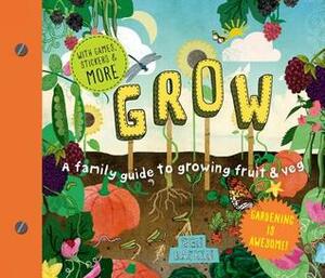 Grow: A Family Guide to Growing Fruits and Vegetables by Ben Raskin