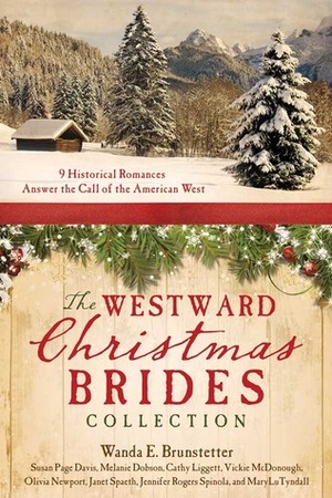 The Westward Christmas Brides Collection by Jennifer Rogers Spinola, Vickie McDonough, MaryLu Tyndall, Wanda E. Brunstetter, Melanie Dobson, Janet Spaeth, Olivia Newport, Cathy Liggett, Susan Page Davis