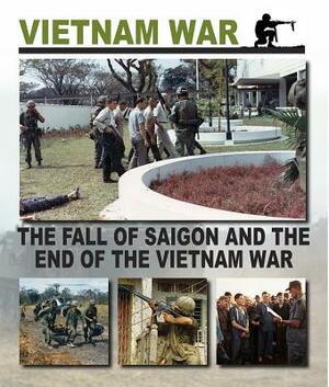 The Fall of Saigon and the End of the Vietnam War by Christopher Chant