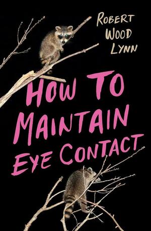 How to Maintain Eye Contact by Robert Wood Lynn