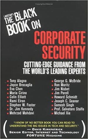 Larstan's the Black Book on Corporate Security: Cutting-Edge Guidance from the World's Leading Experts by Stephen Foster, Mehrzad Mahdavi, Maria Cirino, Eva Chen, Colin Elliott, Tony Alagna, Rami Elron, Joyce Brocaglia, Howard A. Schmidt, Jim Kennedy