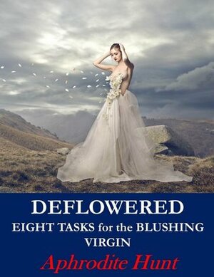 deflowered (Eight Tasks for the Blushing Virgin, #1) by Aphrodite Hunt