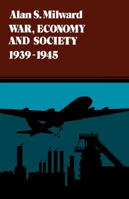 War, Economy and Society, 1939-1945, Volume 5 by Alan S. Milward