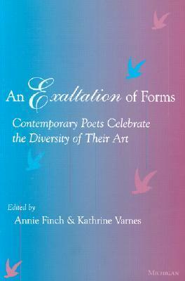 An Exaltation of Forms: Contemporary Poets Celebrate the Diversity of Their Art by Annie Finch, Kathrine Varnes